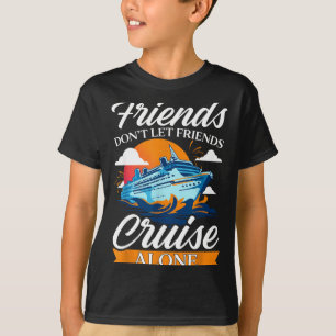 Friends Don't Cruise Alone Funny Cruising Ship Mat T-Shirt