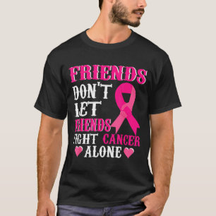 Friends Don't Fight Alone Breast Cancer Awareness T-Shirt