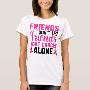 Friends Don't Fight Cancer Alone Breast Cancer Sup T-Shirt