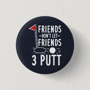 Friends Don't Let Friends 3 Putt Golfing Gag Cm Round Badge