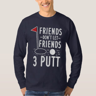 Friends Don't Let Friends 3 Putt Golfing Gag T-Shirt