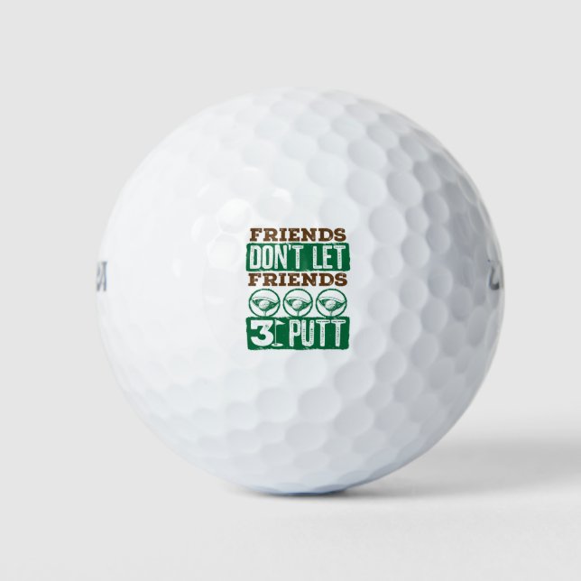 Friends Don't Let Friends 3 Putt Golfing Golf Balls (Front)