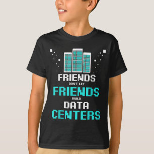 Friends Don't Let Friends Build Data Center Progra T-Shirt