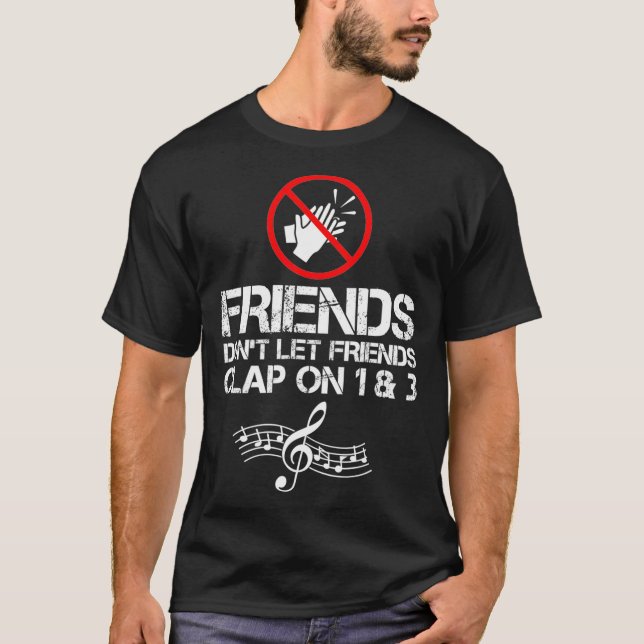 Friends Dont Let Friends Clap On 1 and 3 Music T-Shirt (Front)