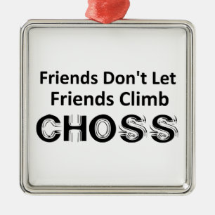 Friends Don't Let Friends Climb Choss Metal Tree Decoration