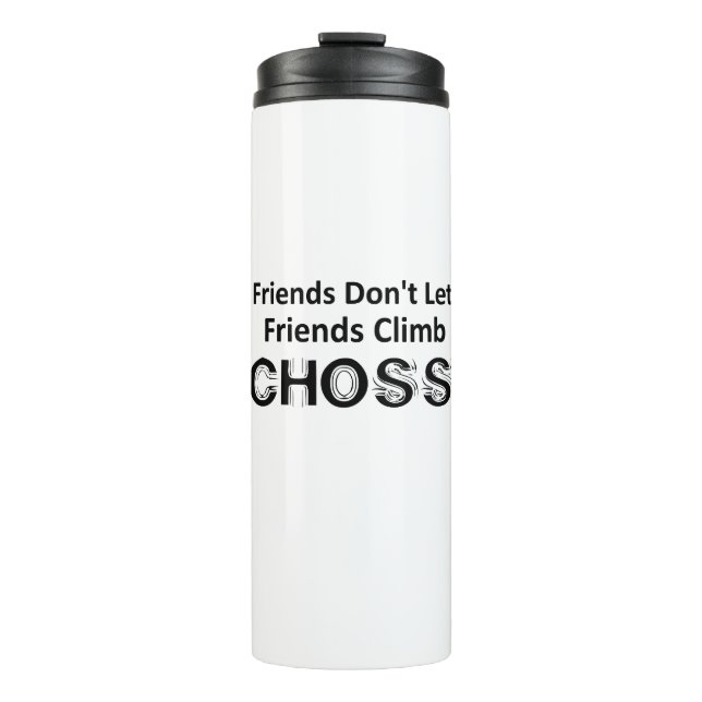 Friends Don't Let Friends Climb Choss Thermal Tumbler (Front)