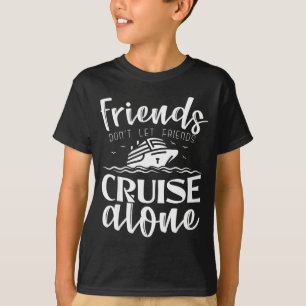 Friends Don't Let Friends Cruise Alone Clic Cruise T-Shirt