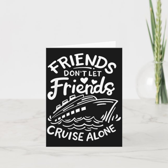 Friends Don't Let Friends Cruise Alone Cruise Ship Card (Front)