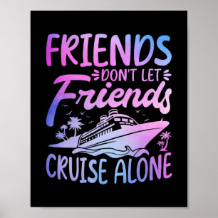 Friends Don't Let Friends Cruise Alone Cruise Trip Poster