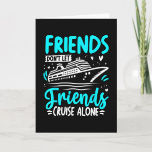 Friends Don't Let Friends Cruise Alone Cruising Cr Card