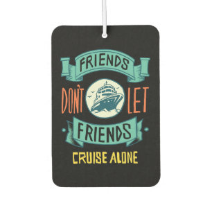 friends don't let friends cruise alone funny car air freshener