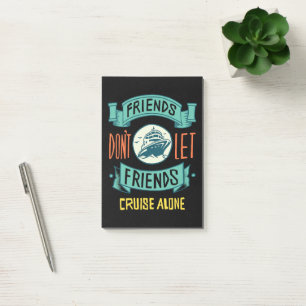 Friends Don't Let Friends Cruise Alone Funny Post-it Notes