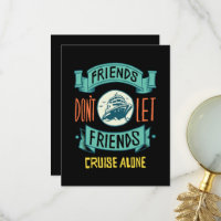 Friends Don't Let Friends Cruise Alone Funny
