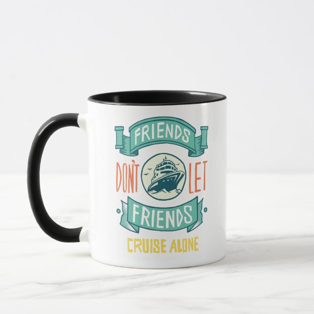 Friends Dont Let Friends Cruise Alone Graphics Fun Mug (Left)