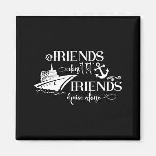 Friends Dont Let Friends Cruise Alone Ship Group Magnet