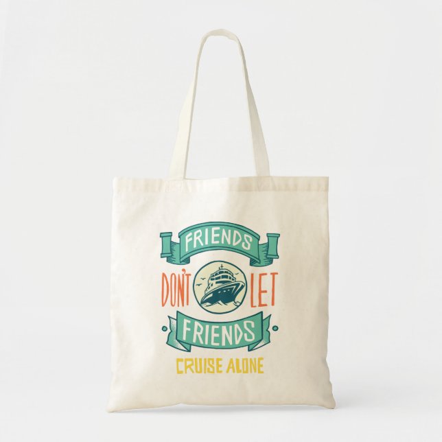 Friends Don't Let Friends Cruise Alone Tote Bag (Front)