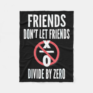 Friends Don't Let Friends Divide By Zero Fleece Blanket