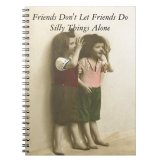 Friends Don't Let Friends Do Silly Things Alone Spiral Notebook