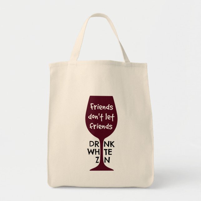 Friends Don't Let Friends Drink White Zin Tote Bag (Front)