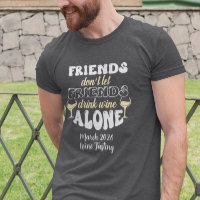 Friends don't Let Friends drink Wine Alone