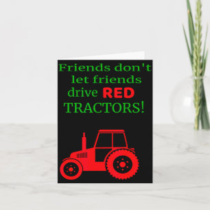 Friends Dont Let Friends Drive Red Tractors  Card