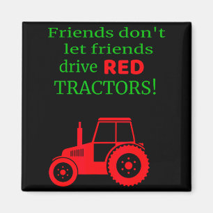 Friends Dont Let Friends Drive Red Tractors Magnet