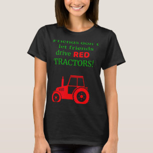 Friends Dont Let Friends Drive Red Tractors T-Shirt