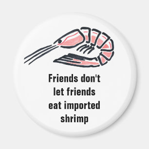 Friends don't let friends eat import... magnet