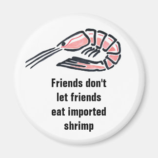 Friends don't let friends eat import... magnet