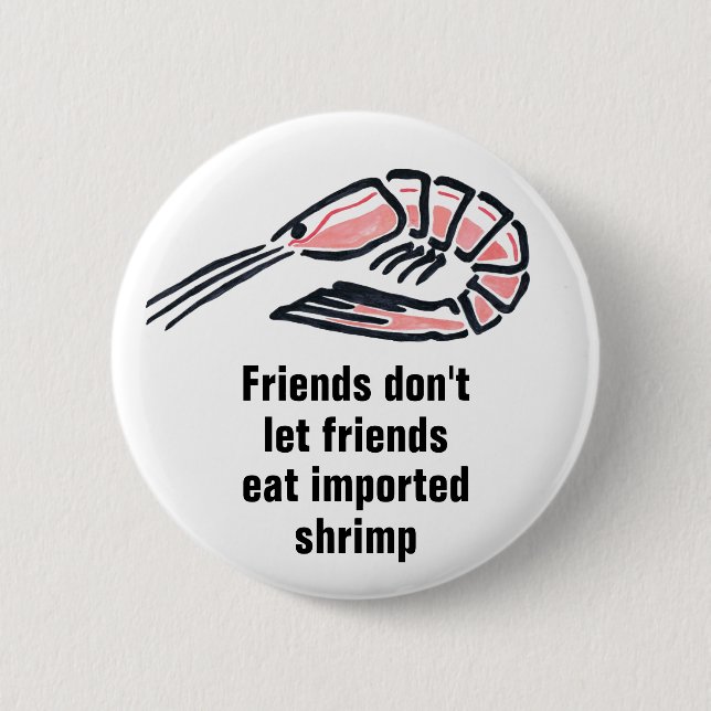 Friends don't let friends eat imported shrimp 6 cm round badge (Front)