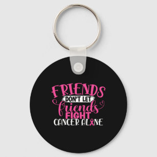 Friends Don't Let Friends Fight Alone Breast Cance Key Ring