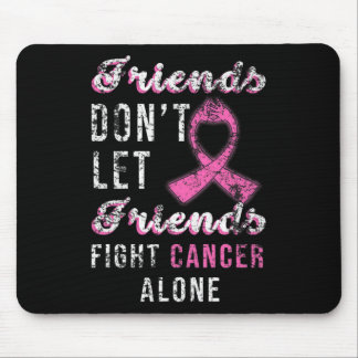 Friends Dont Let Friends Fight Alone Breast Cancer Mouse Pad