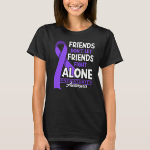 Friends Don't Let Friends Fight Alone I Prematurit T-Shirt