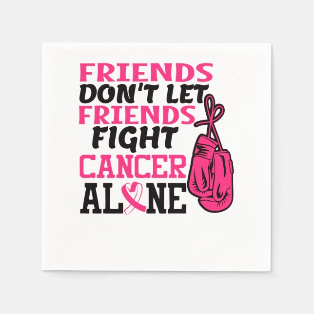 Friends Dont Let Friends Fight Cancer Alone Breast Napkin (Front)