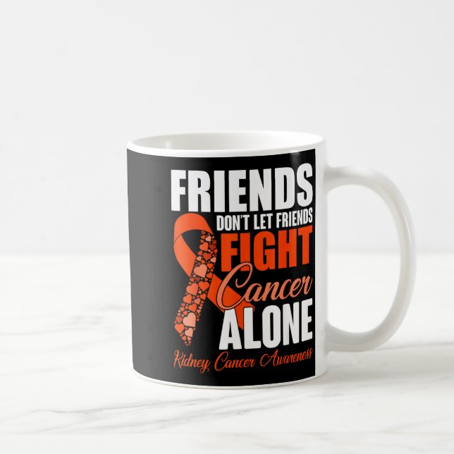 Friends Don't Let Friends Fight Cancer Alone Kidne Coffee Mug (Right)