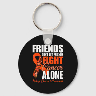 Friends Don't Let Friends Fight Cancer Alone Kidne Key Ring