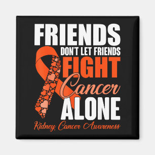 Friends Don't Let Friends Fight Cancer Alone Kidne Magnet