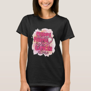 Friends Don't Let Friends Fight Cancer Alone Pink T-Shirt