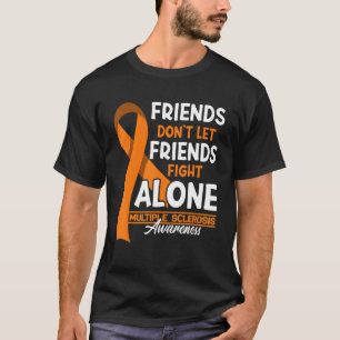 Friends Don't Let Friends Fight Multiple Sclerosis T-Shirt