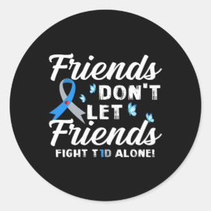 Friends Don't Let Friends Fight T1d Alone Diabetes Classic Round Sticker