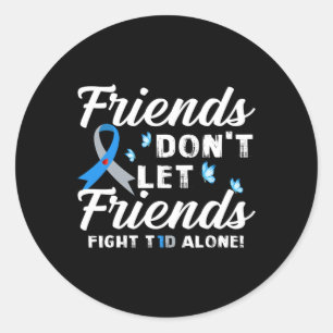 Friends Don't Let Friends Fight T1D Alone Diabetes Classic Round Sticker