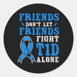 Friends Don't Let Friends Fight T1d Diabetes Alone Classic Round Sticker