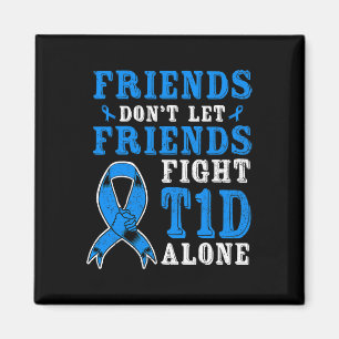 Friends Don't Let Friends Fight T1d Diabetes Alone Magnet