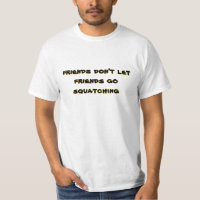Friends don't let friends go Squatching