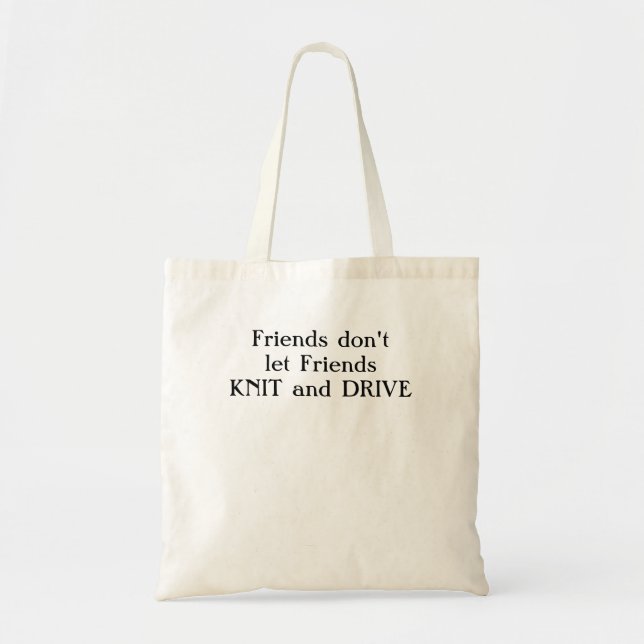 Friends don't let friends knit and drive. tote bag (Front)