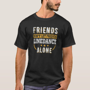 Friends Don't Let Friends Line Dance Alone U2013 W T-Shirt