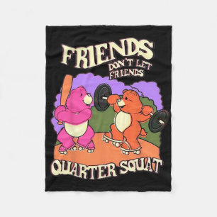 Friends Don't Let Friends Quarter Squat Bodybuildi Fleece Blanket