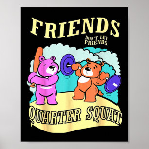 Friends Don't Let Friends Quarter Squat  Poster