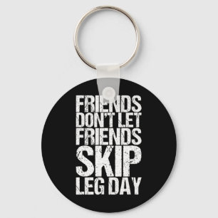Friends Don't Let Friends Skip Leg Day Bodybuildin Key Ring