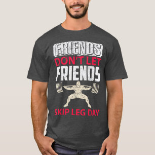 Friends Don't Let Friends Skip Leg Day Fitness Wor T-Shirt